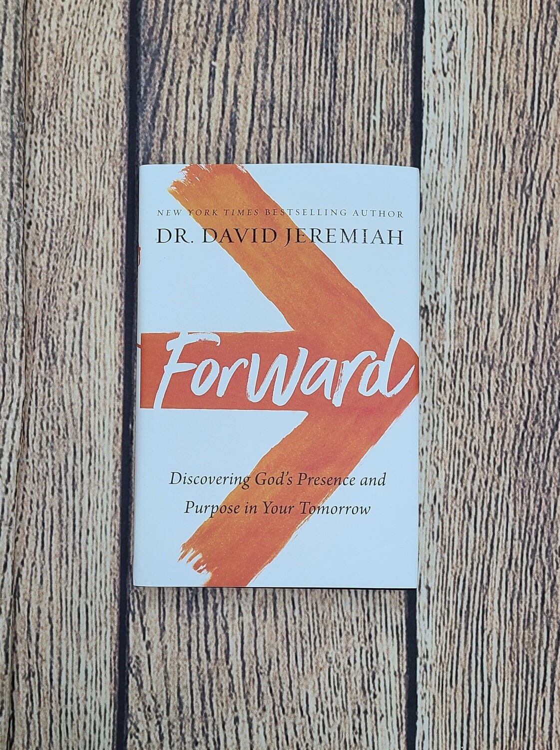 Forward: Discovering God's Presence and Purpose in Your Tomorrow by Dr. David Jeremiah