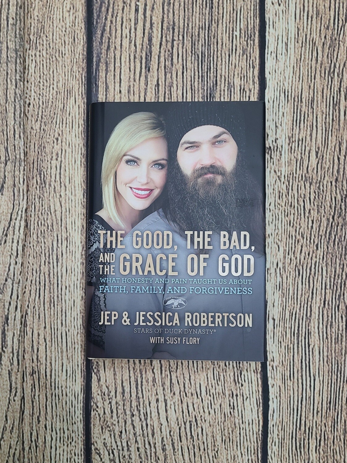 The Good, The Bad, and the Grace of God by Jep and Jessica Robertson with Susy Flory