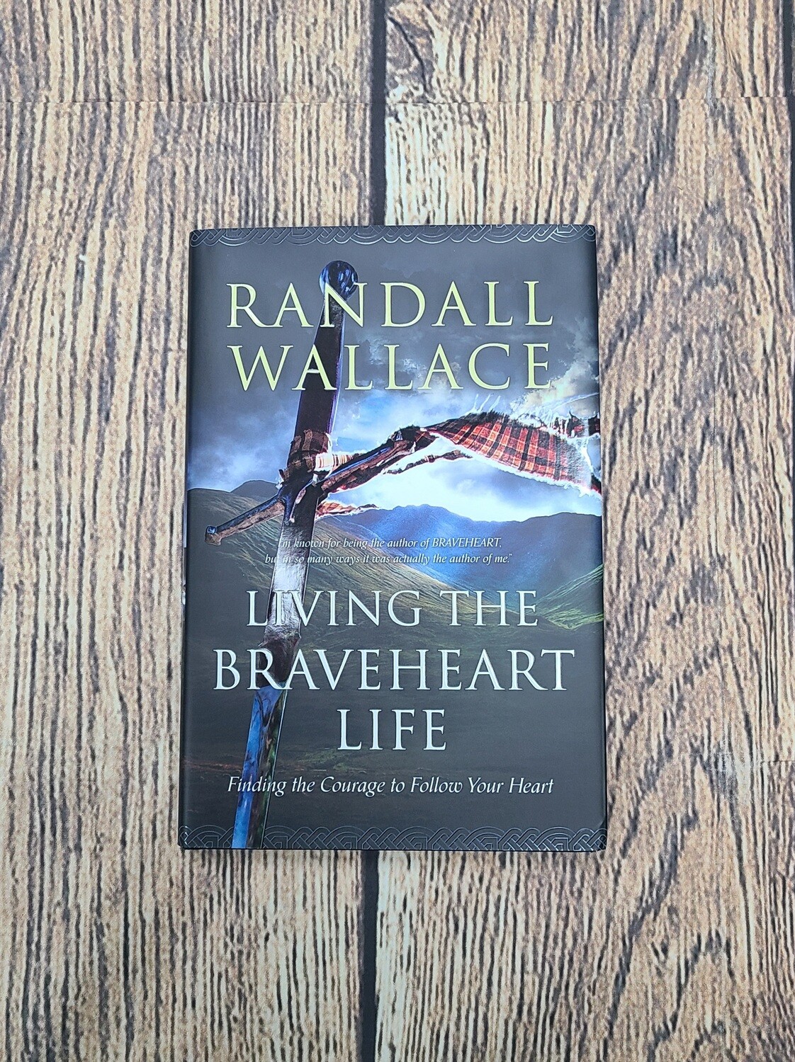 Living the Braveheart Life by Randall Wallace