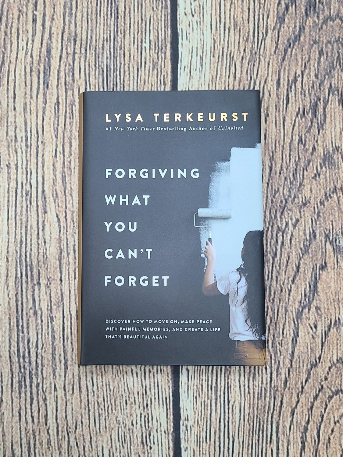 Forgiving What You Can't Forget by Lysa Terkeurst