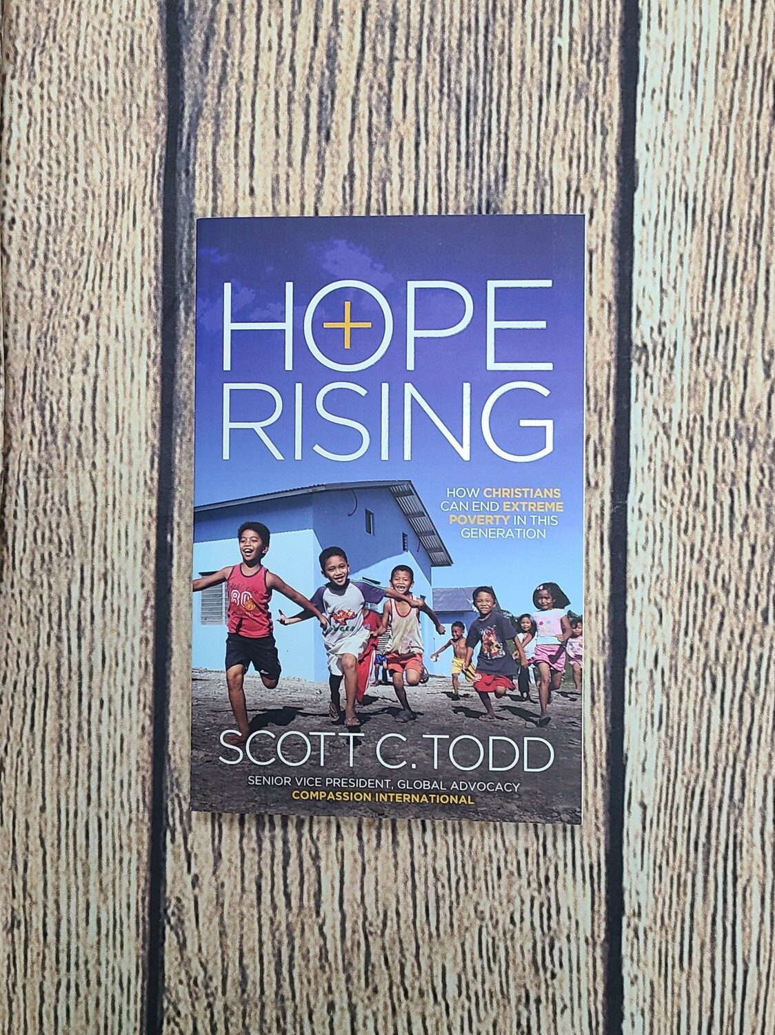 Hope Rising: How Christians can End Extreme Poverty in this Generation by Scott C. Todd