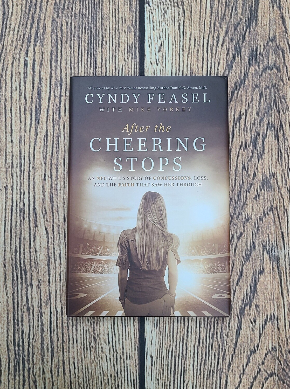 After the Cheering Stops: An NFL Wife's Story of Concussion, Loss, and the Faith that saw Her Through by Cyndy Feasel with Mike Yorkey
