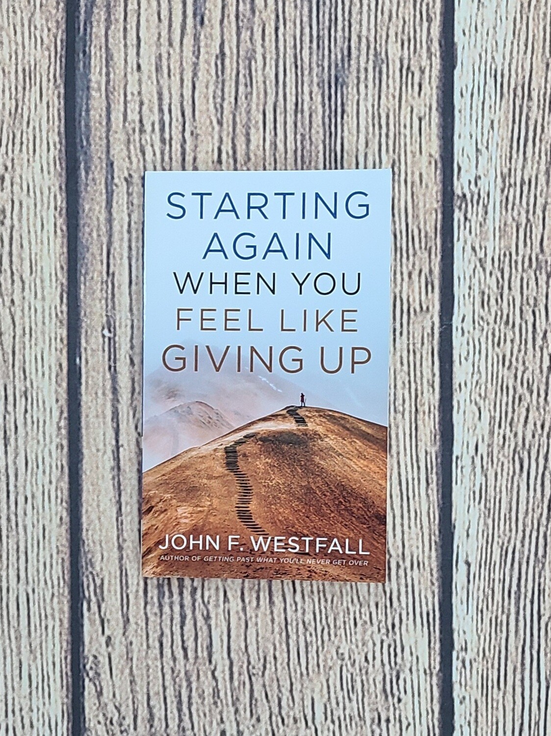 Starting Again When You Feel Like Giving Up by John F. Westfall