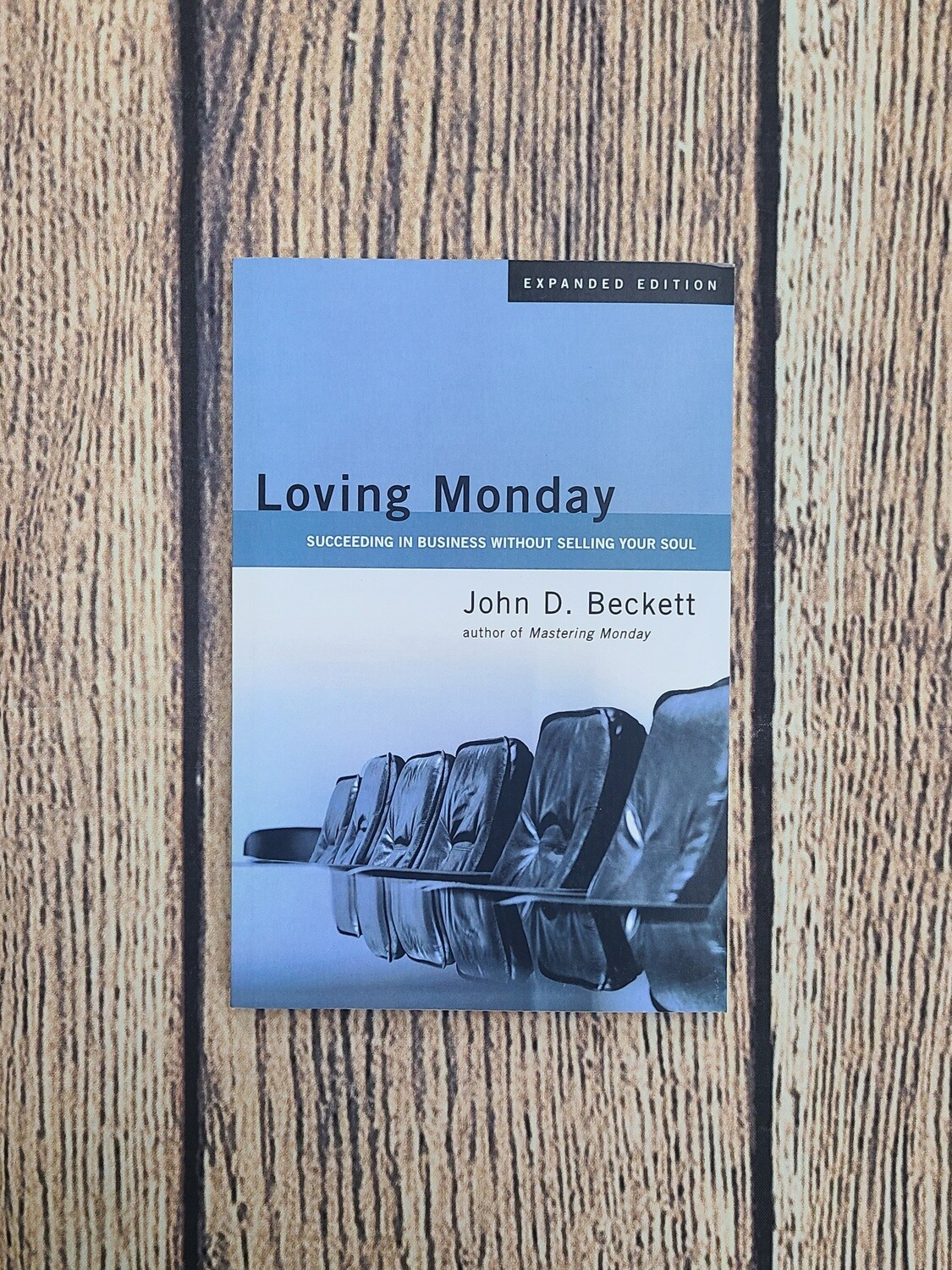 Loving Monday: Succeeding in Business Without Selling Your Soul by John D. Beckett