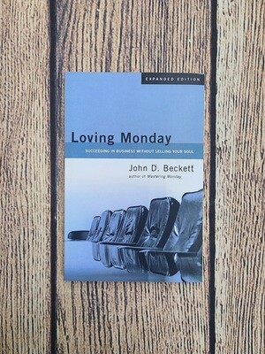 Loving Monday: Succeeding in Business Without Selling Your Soul by John D. Beckett