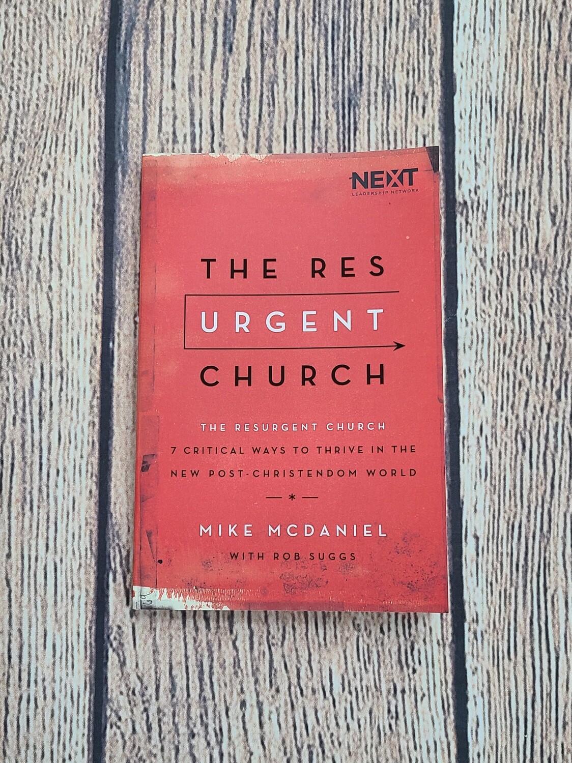 The Resurgent Church: 7 Critical Ways to Thrive in the New Post-Christiendom World by Mike McDaniel with Rob Suggs