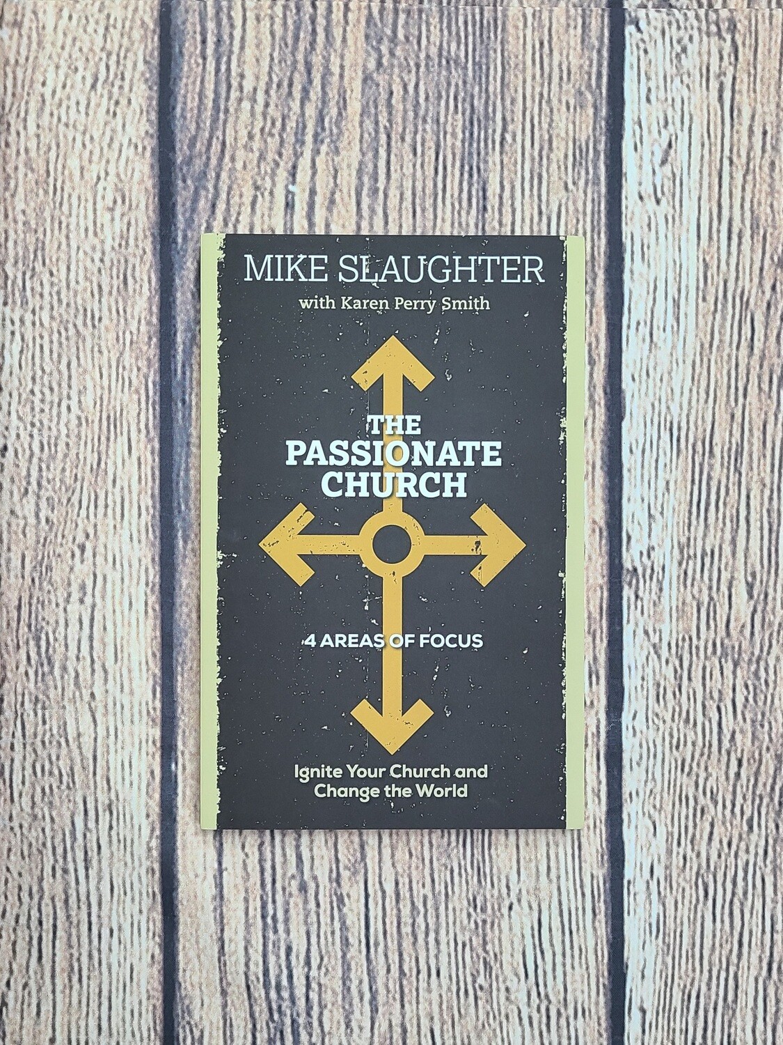 The Passionate Church: Ignite Your Church and Change the World by Mike Slaughter with Karen Perry Smith