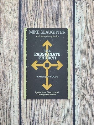 The Passionate Church: Ignite Your Church and Change the World by Mike Slaughter with Karen Perry Smith