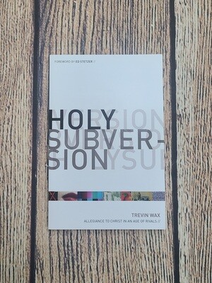 Holy Subversion: Allegiance to Christ in an Age of Rivals by Trevin Wax