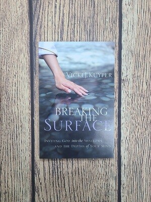Breaking the Surface: Inviting God into the Shallows and the Depths of Your Mind by Vicki J. Kuyper