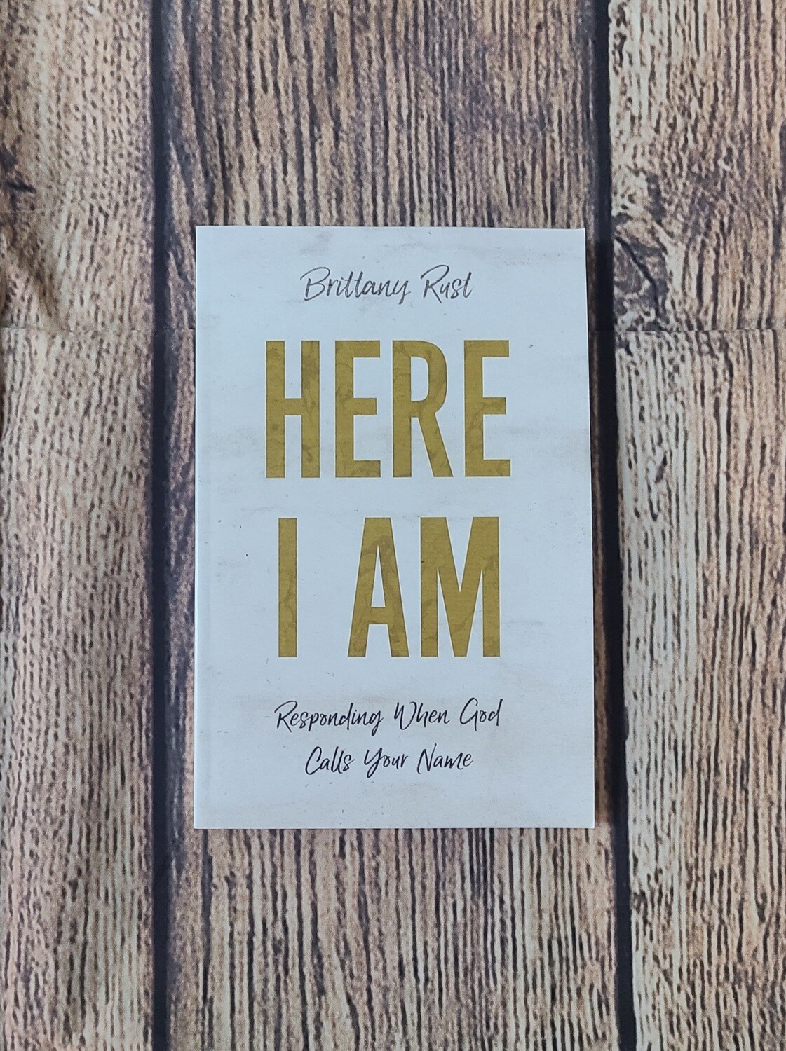 Here I Am: Responding When God Calls Your Name by Brittany Rust