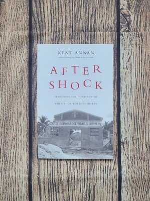 After Shock: Searching for Honest Faith when Your World is Shaken by Kent Annan