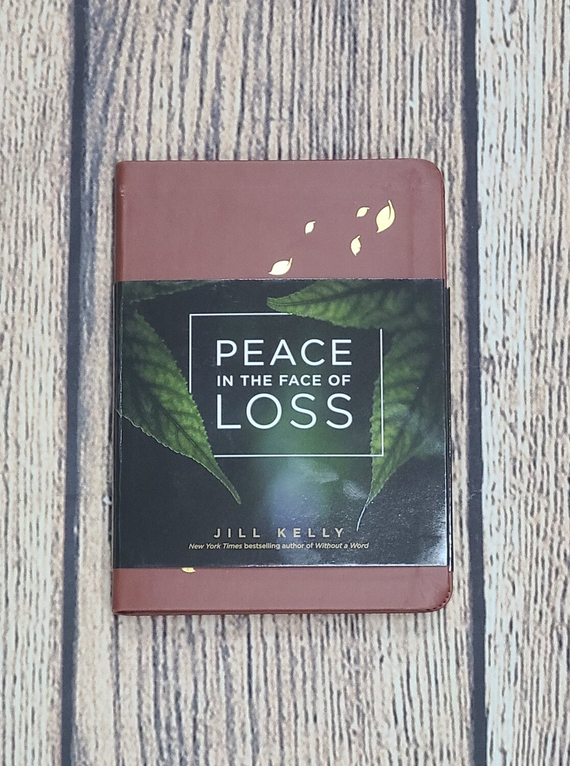 Peace in the Face of Loss by Jill Kelly - Leather Paperback - New