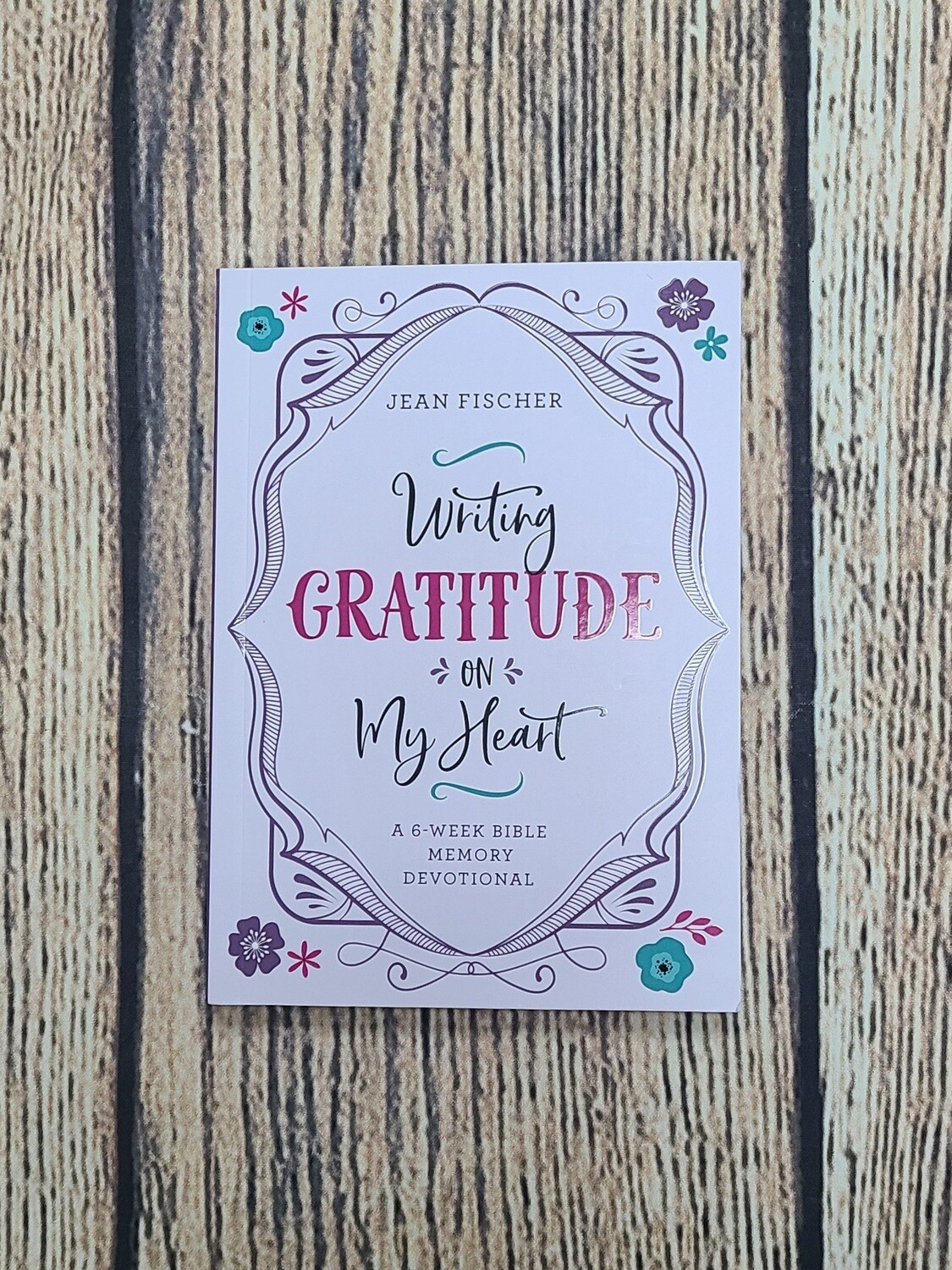 Writing Gratitude on my Heart: A 6-Week Bible Memory Devotional by Jean Fischer - Paperback - New