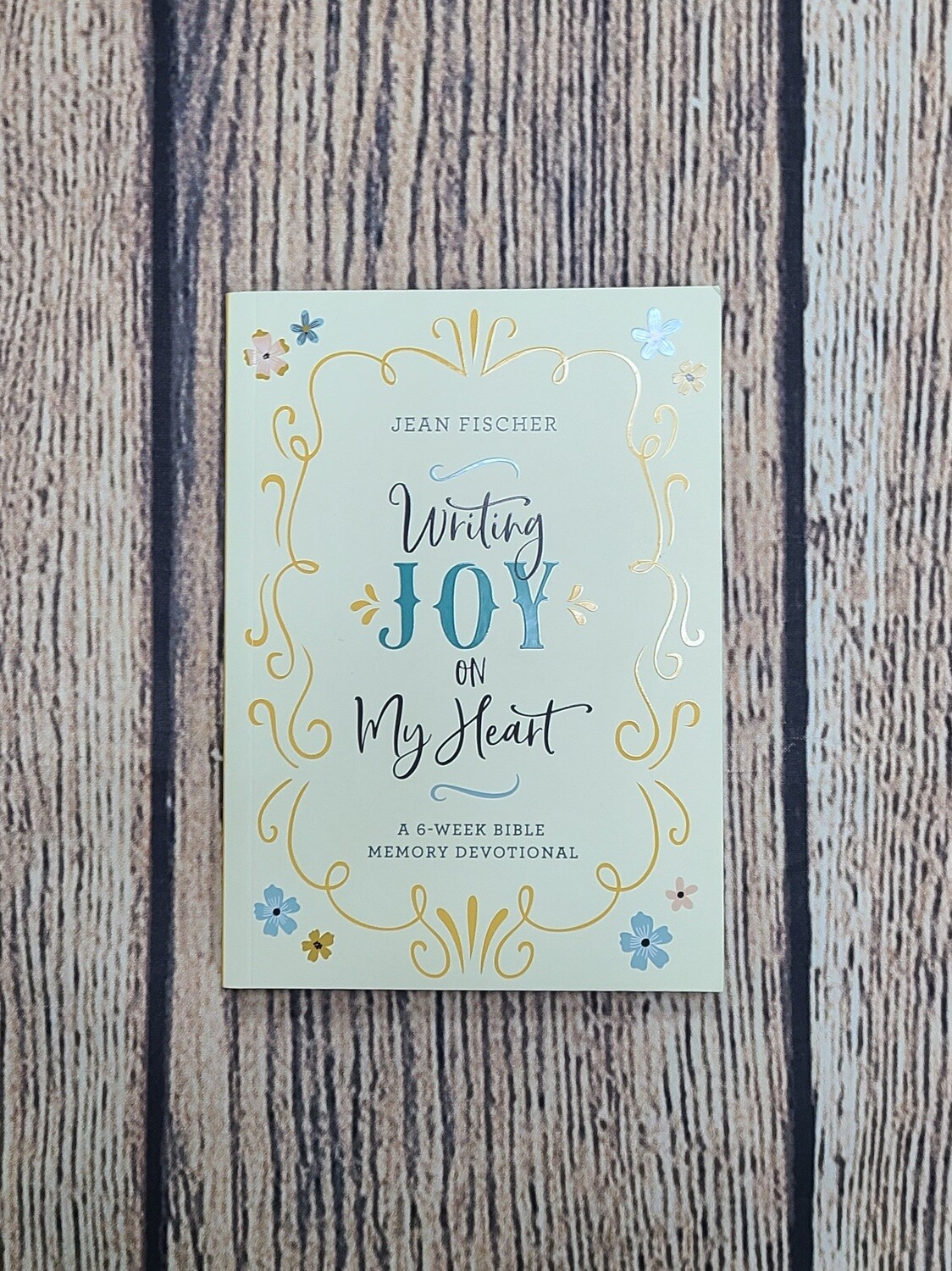 Writing Joy on my Heart: A 6-Week Bible Memory Devotional by Jean Fischer