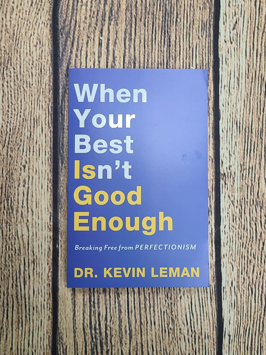 When Your Best Isn't Good Enough: Breaking Free from Perfectionism by Dr. Kevin Leman