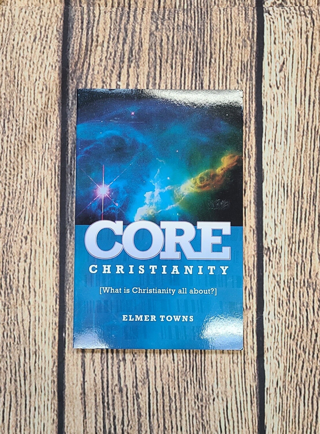 Core Christianity by Elmer Towns