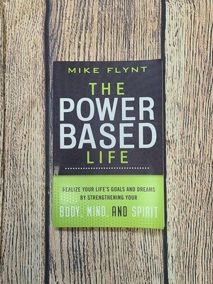 The Power-Based Life by Mike Flynt
