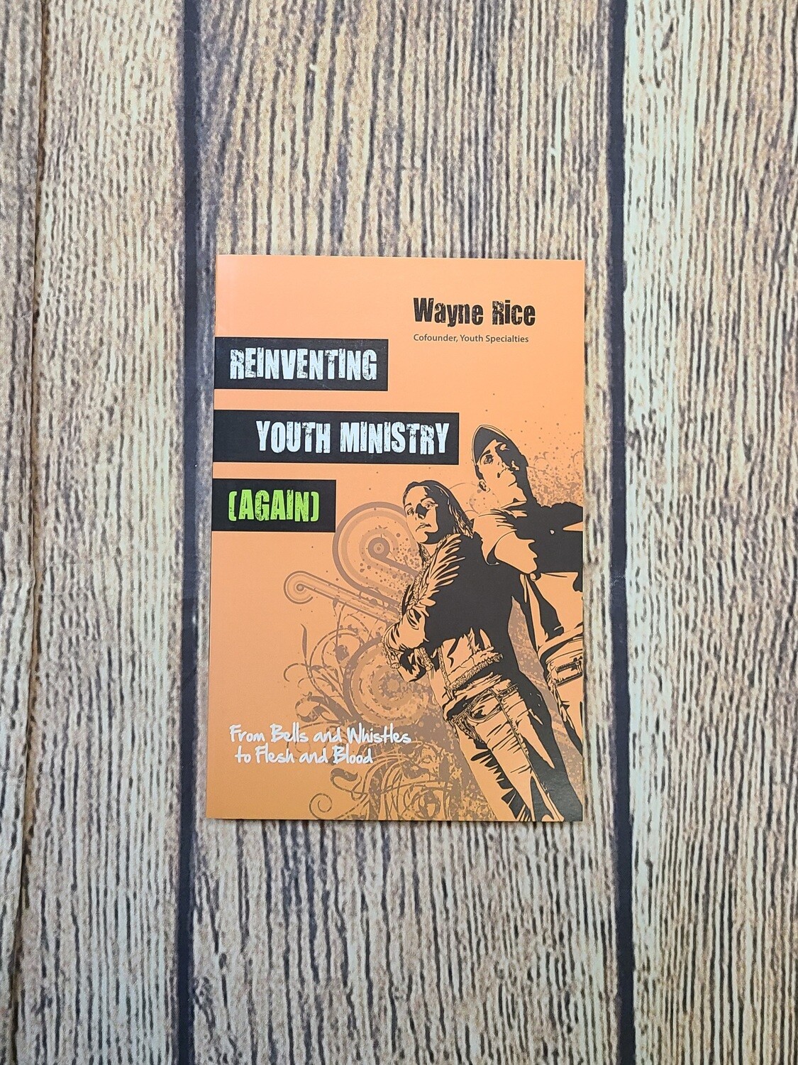 Reinventing Youth Ministry (Again) by Wayne Rice