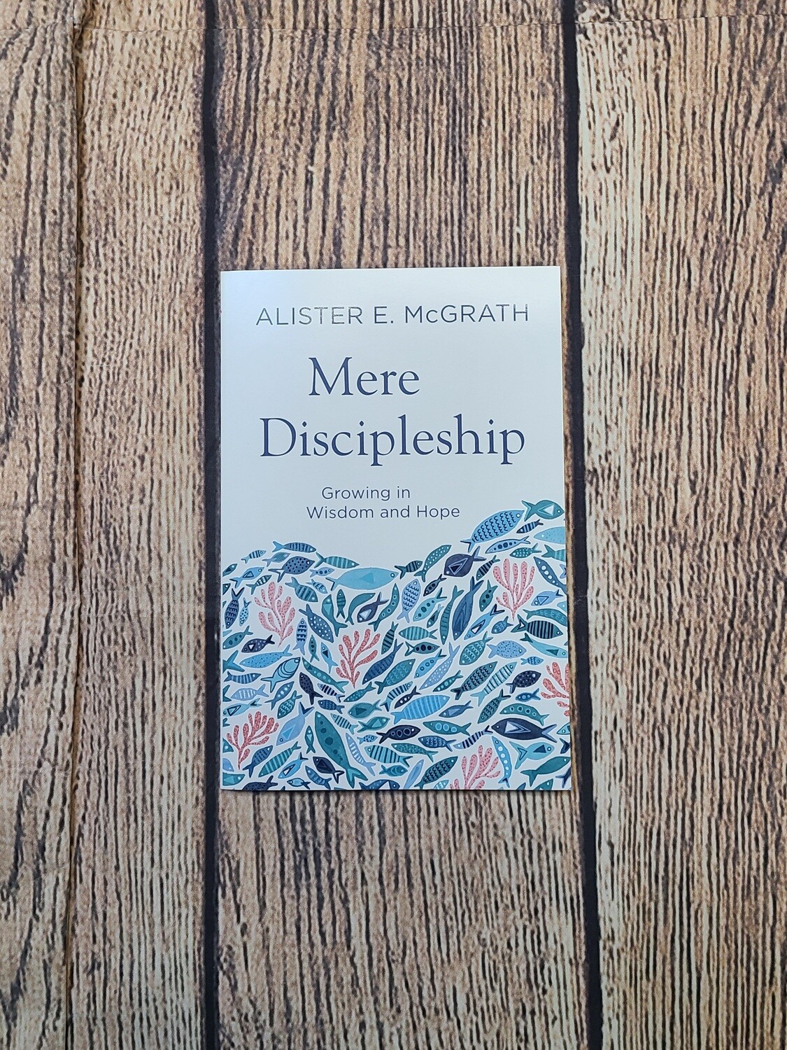 Mere Discipleship: Growing in Wisdom and Hope by Alister E. McGrath