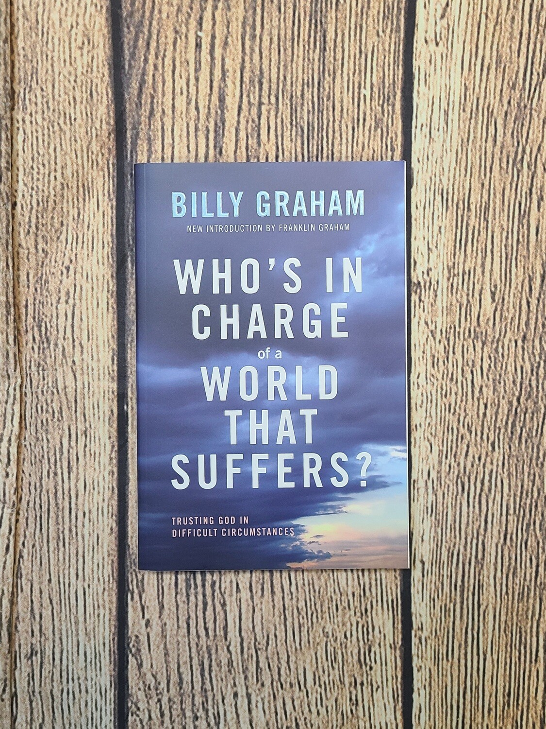 Who's in Charge of a World that Suffers?: Trusting God in Difficult Circumstances by Billy Graham