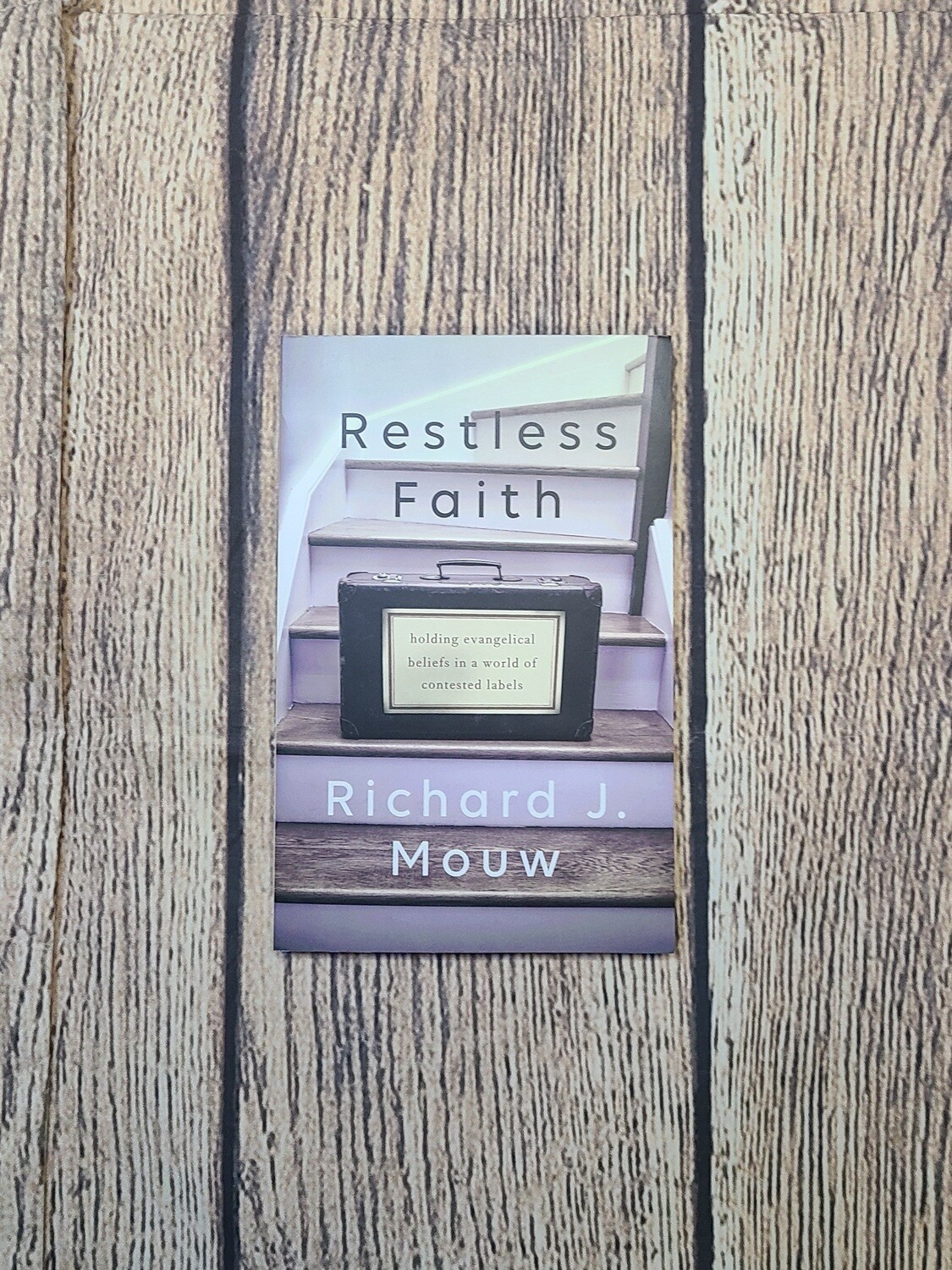 Restless Faith: Holding Evangelical Beliefs in a World of Contested Labels by Richard J. Mouw