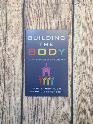 Building the Body: 12 Characteristics of a Fit Church by Gary L. McIntosh and Phil Stevenson