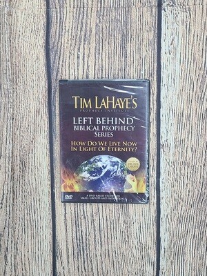 Tim LaHaye's Left Behind Biblical Prophecy Series: How Do we Live Now in Light of Eternity?