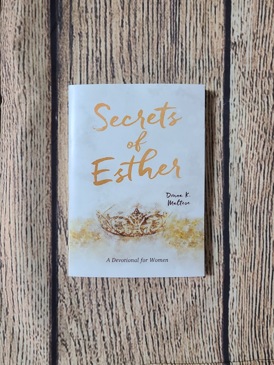 Secrets of Esther: A Devotional for Women by Donna K. Maltese - Paperback - New