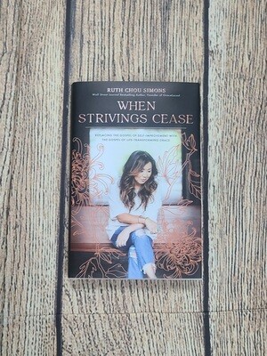 When Strivings Cease: Replacing the Gospel of Self-Improvement with The Gospel of Life-Transforming Grace by Ruth Chou Simons - Hardback - New