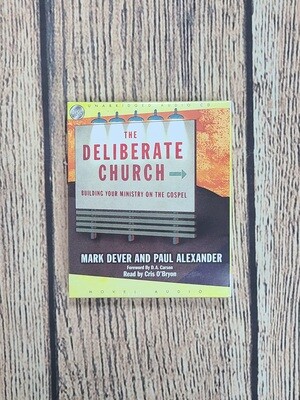 The Deliberate Church: Building Your Ministry on the Gospel by Mark Dever and Paul Alexander - Audiobook