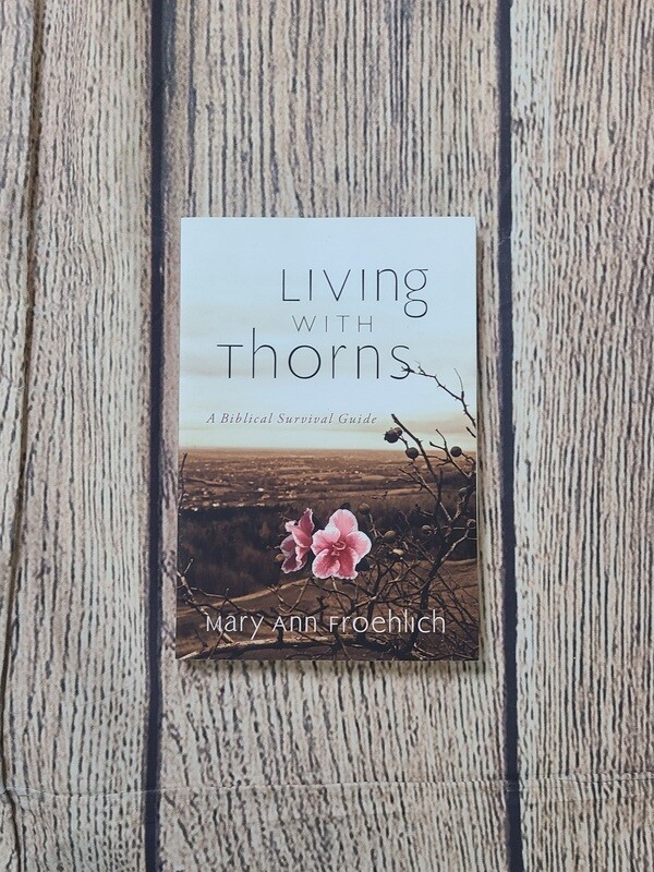 Living with Thorns: A Biblical Survival Guide by Mary Ann Froehlich - Paperback - Great Condition