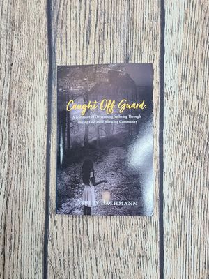 Caught Off Guard: A Testimony of Overcoming Suffering Through Trusting God and Embracing Community by Ashley Bachmann - Paperback - New