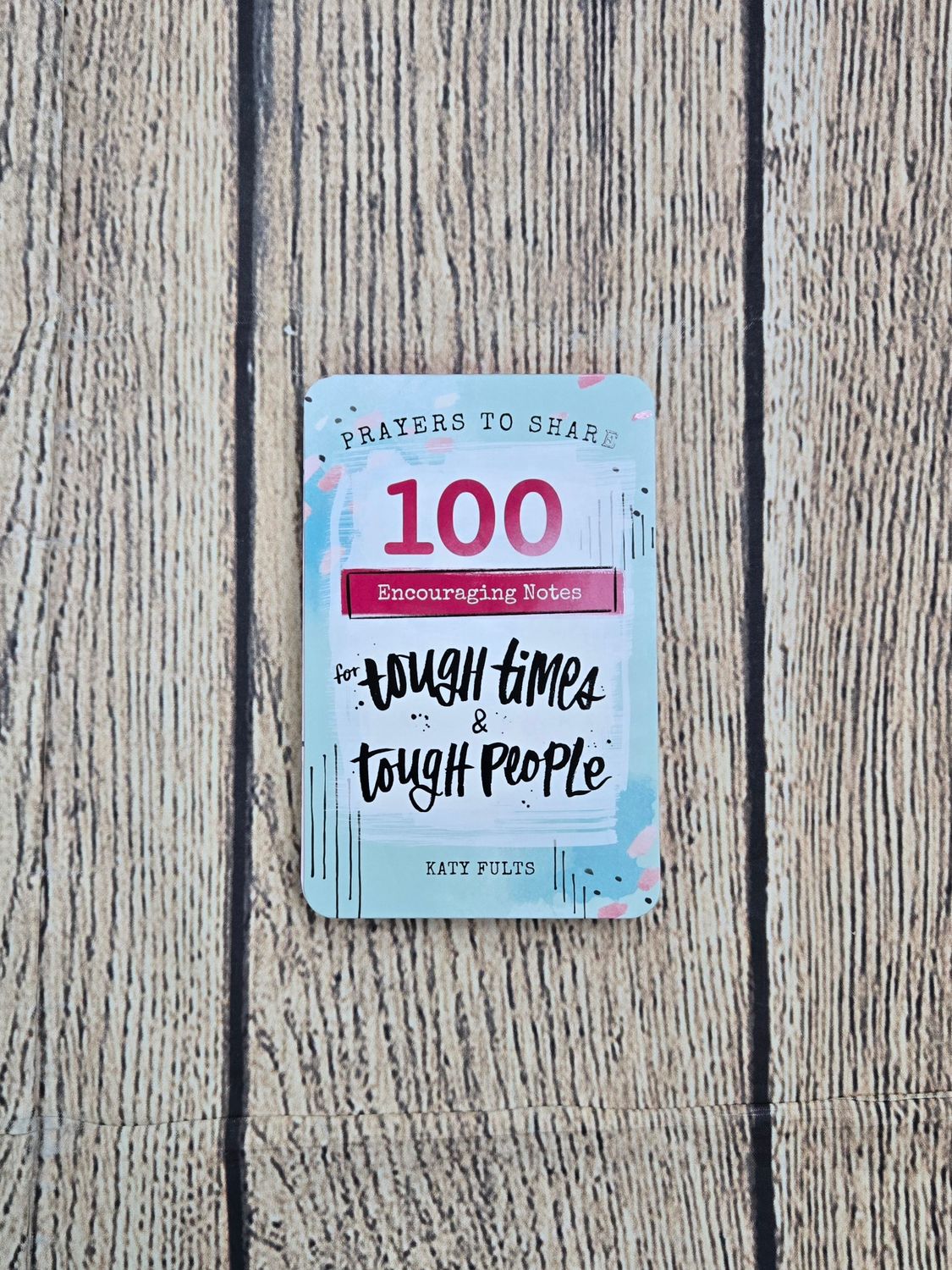100 Encouraging Notes for Tough Times and Tough People