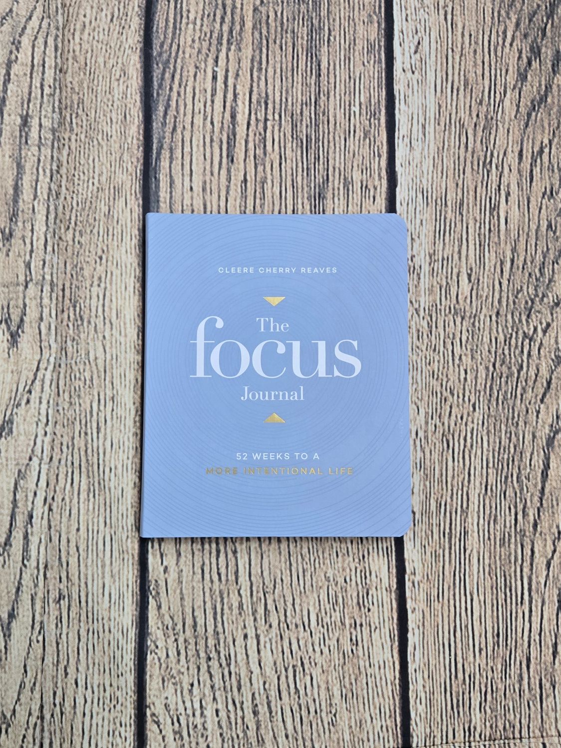 The Focus Journal: 52 Weeks to A More Intentional Life by Cleere Cherry Reaves