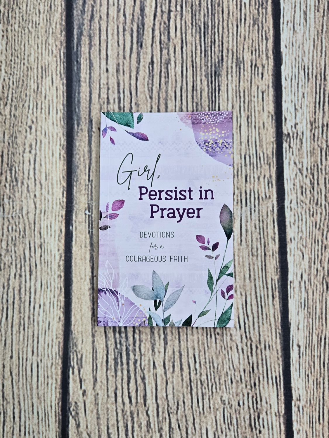 Girl, Persist in Prayer: Devotions for a Courageous Faith by Carey Scott