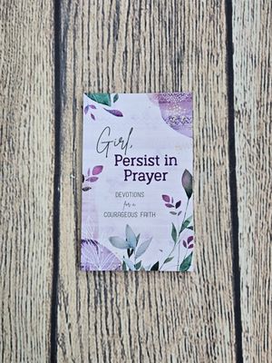 Girl, Persist in Prayer: Devotions for a Courageous Faith by Carey Scott
