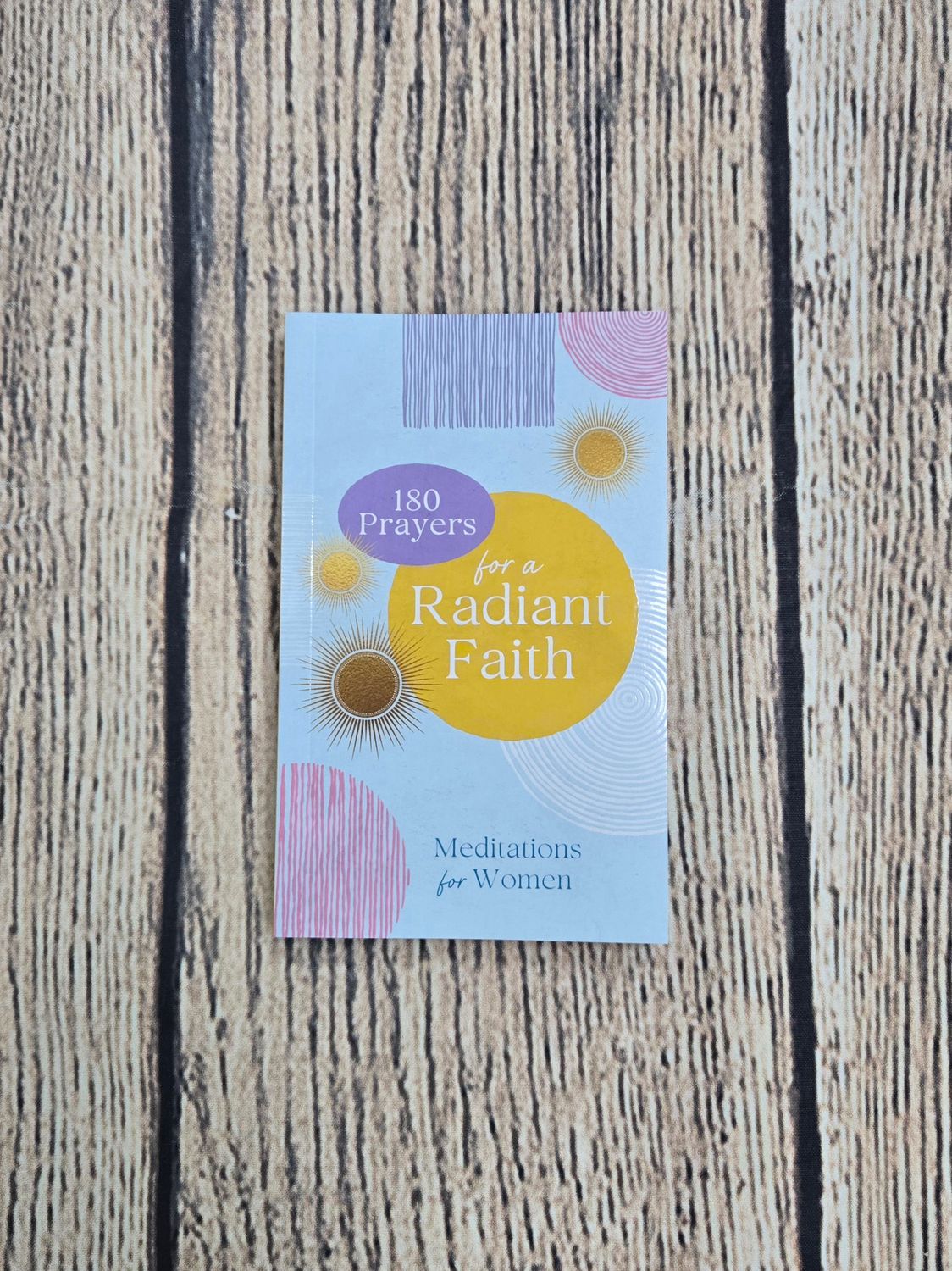 180 Prayers for a Radiant Faith: Meditations for Women by Barbour Publishing