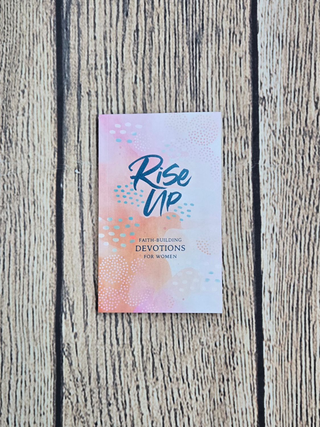 Rise Up: Faith-Building Devotions for Women by Rebecca Currington