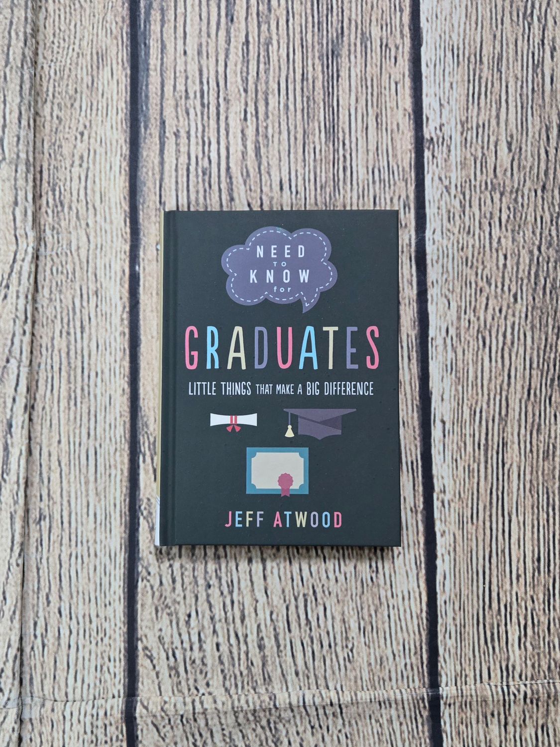 Need to Know for Graduates: Little Things that make a Big Difference by Jeff Atwood