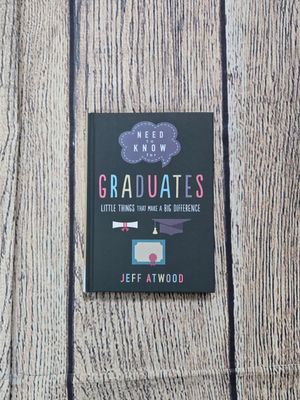 Need to Know for Graduates: Little Things that make a Big Difference by Jeff Atwood