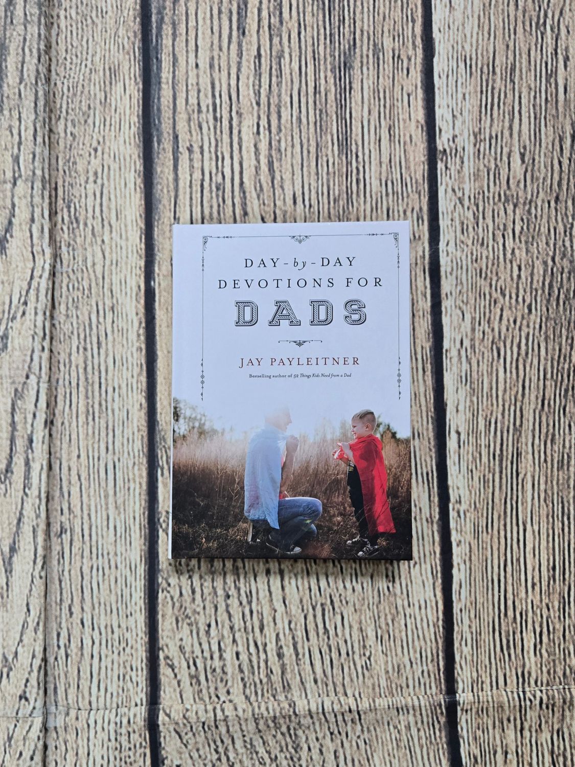 Day-by-Day Devotions for Dads by Jay Payleitner