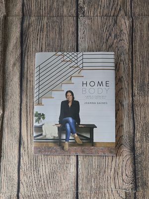 Homebody: A Guide to Creating Spaces You Never Want to Leave by Joanna Gaines