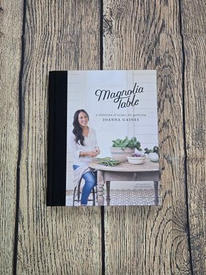 Magnolia Table: A Collection of Recipes for Gathering Joanna Gaines