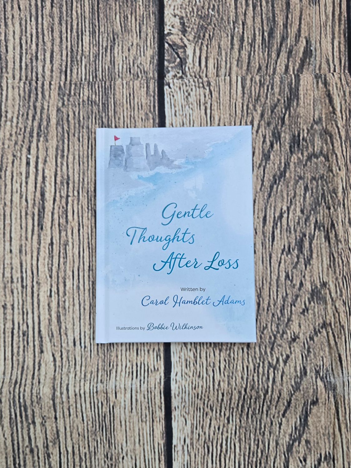Gentle Thoughts After Loss by Carol Hamblet Adams and Illustrations by Bobbie Wilkinson