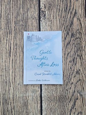 Gentle Thoughts After Loss by Carol Hamblet Adams and Illustrations by Bobbie Wilkinson