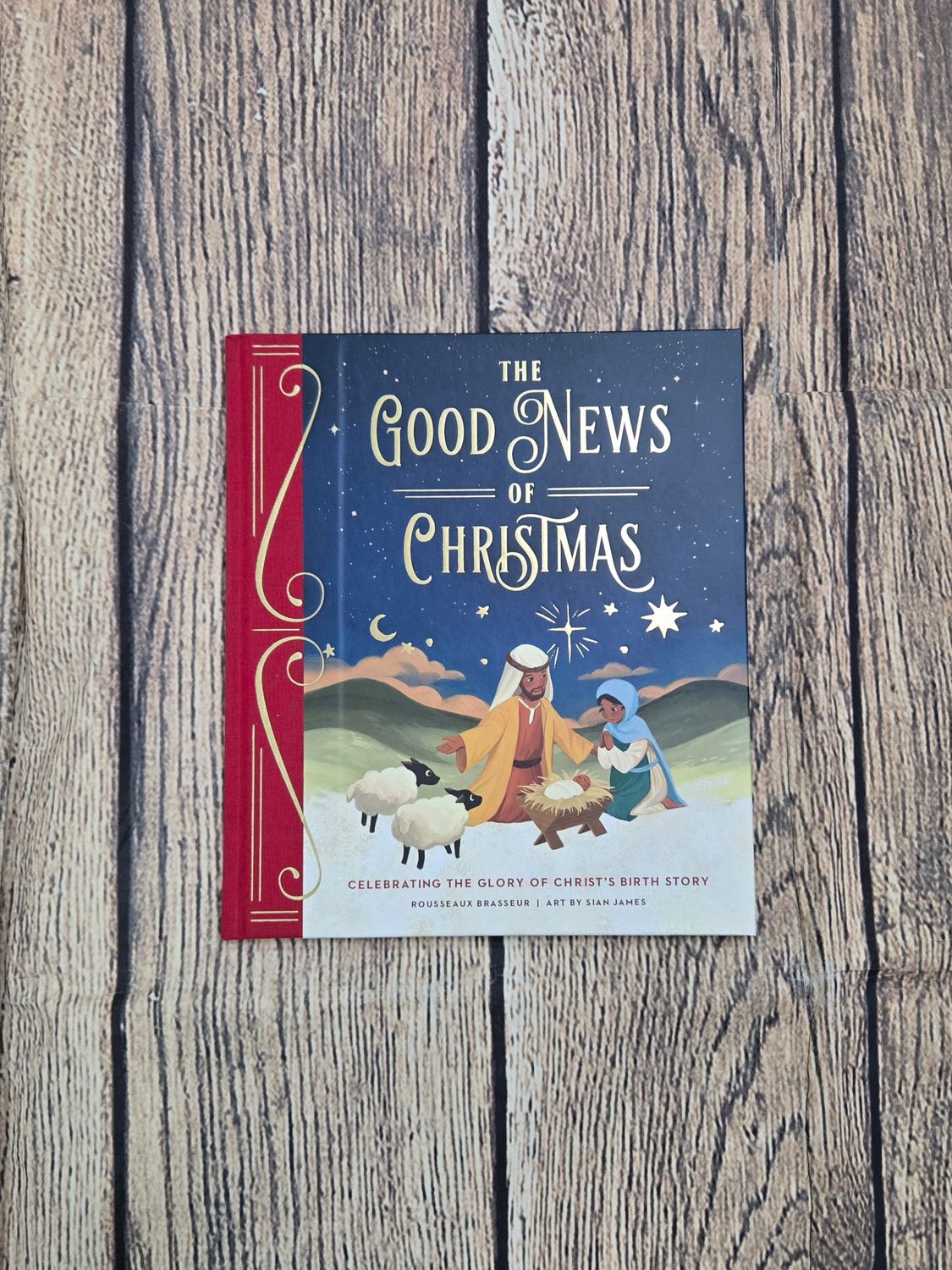 The Good News of Christmas: Celebrating the Glory of Christ&#39;s Birth Story by Rousseaux Brasseur and Art by Sian James