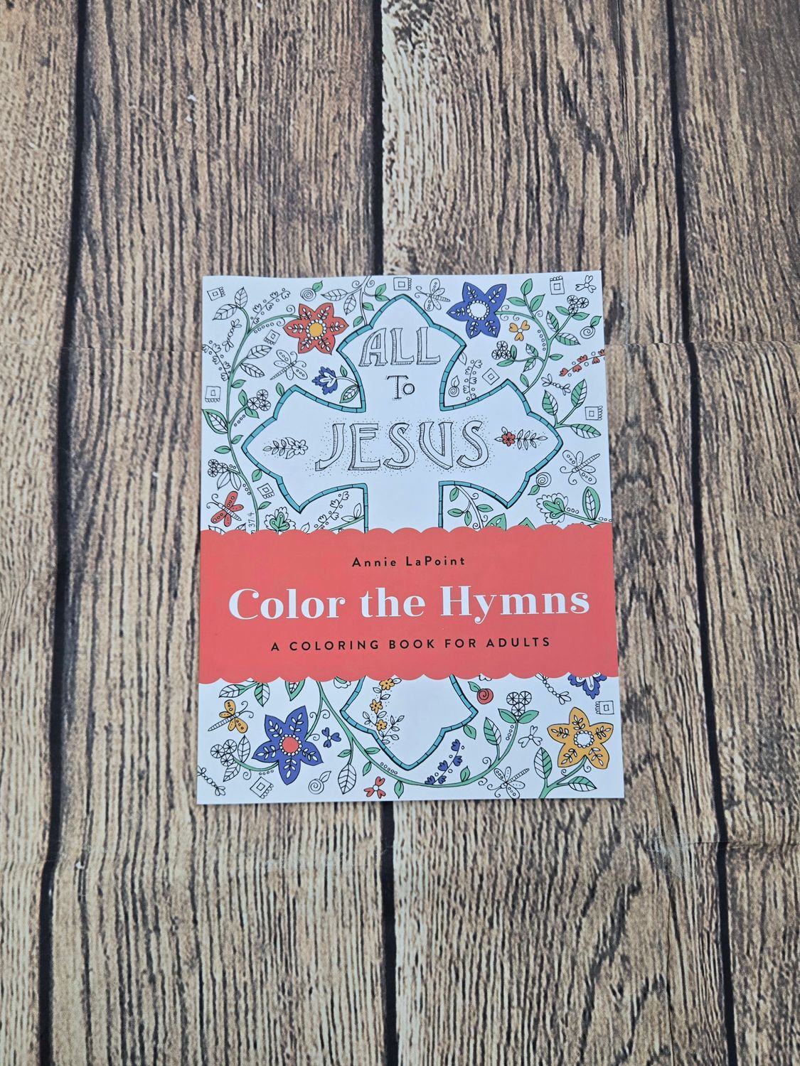 Color the Hymns: A Coloring Book for Adults by Annie LaPoint
