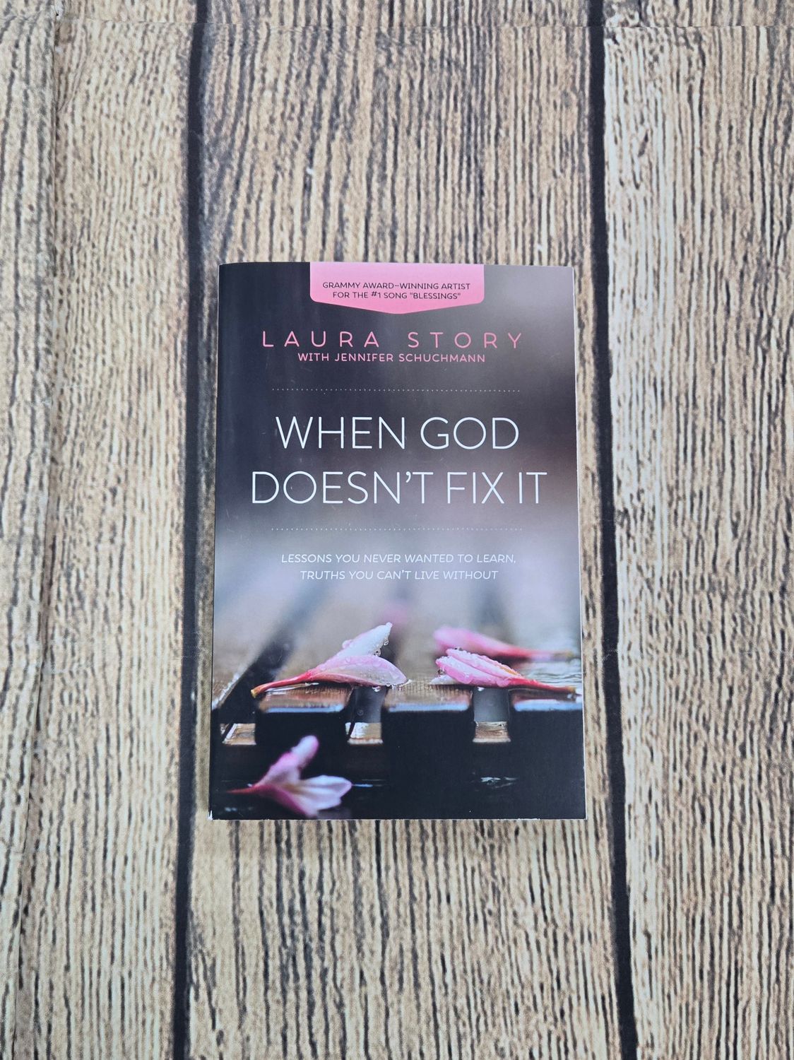 When God Doesn&#39;t Fix It: Lessons You Never Wanted to Learn, Truths You Can&#39;t Live Without by Laura Story with Jennifer Schuchmann