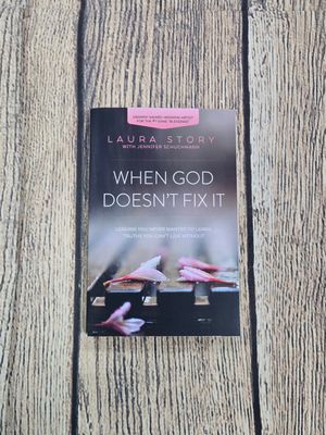When God Doesn&#39;t Fix It: Lessons You Never Wanted to Learn, Truths You Can&#39;t Live Without by Laura Story with Jennifer Schuchmann